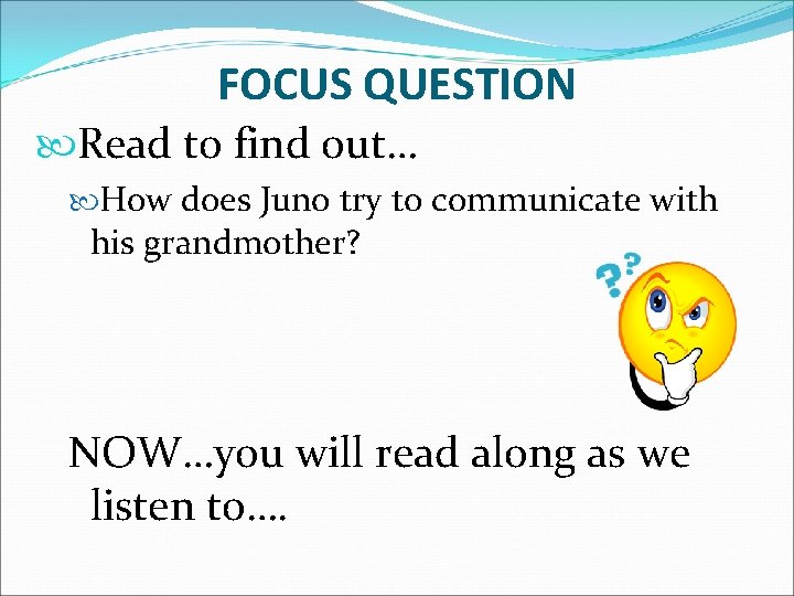 FOCUS QUESTION Read to find out… How does Juno try to communicate with his