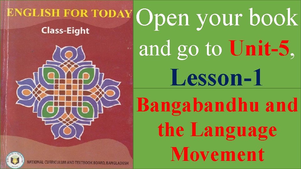 Open your book and go to Unit-5, Lesson-1 Bangabandhu and the Language Movement 