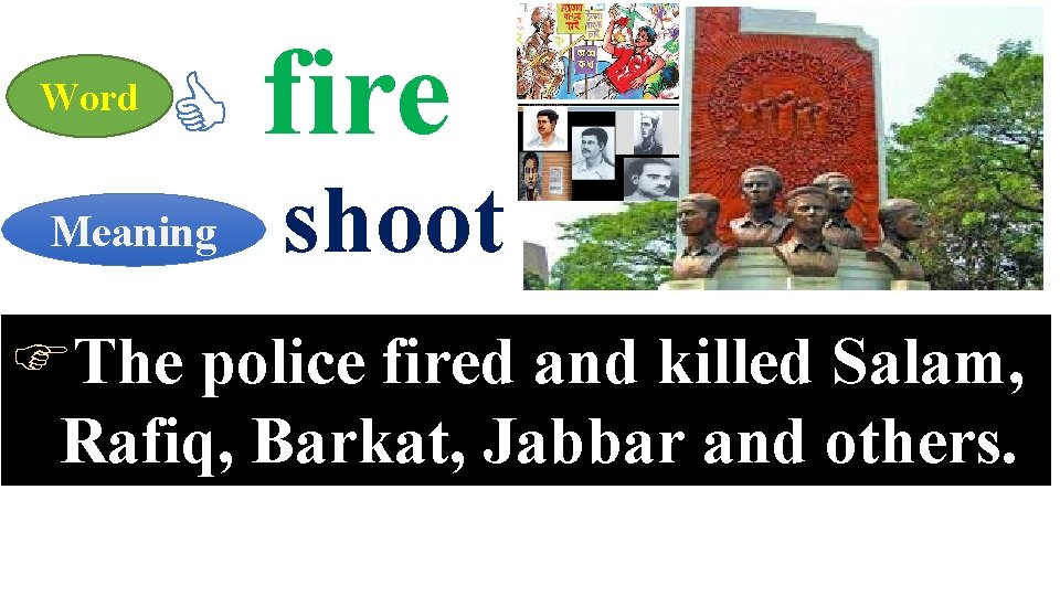  fire Meaning shoot Word The police fired and killed Salam, Rafiq, Barkat, Jabbar