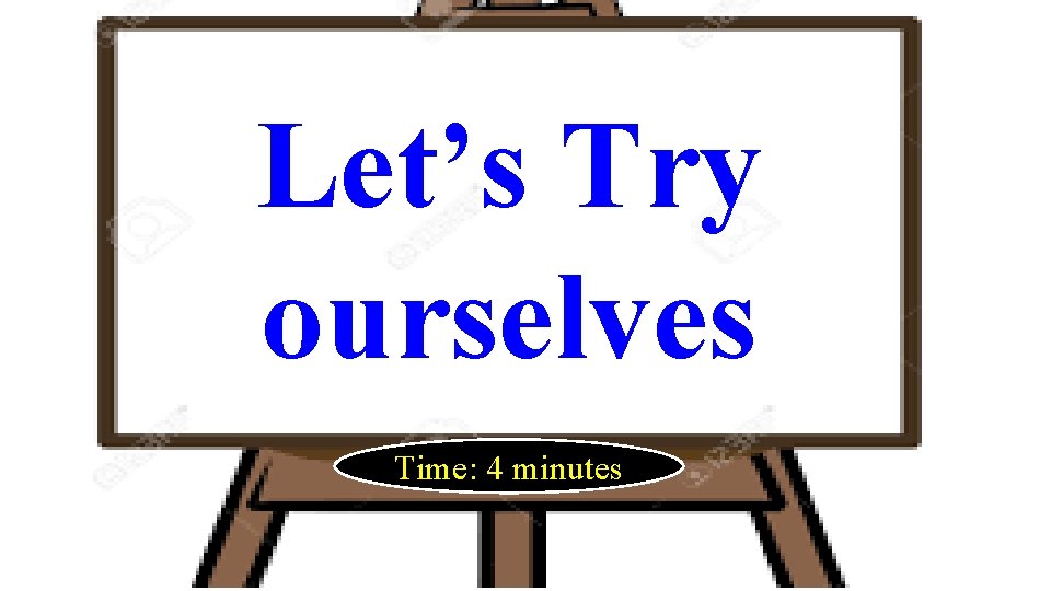 Let’s Try ourselves Time: 4 minutes 