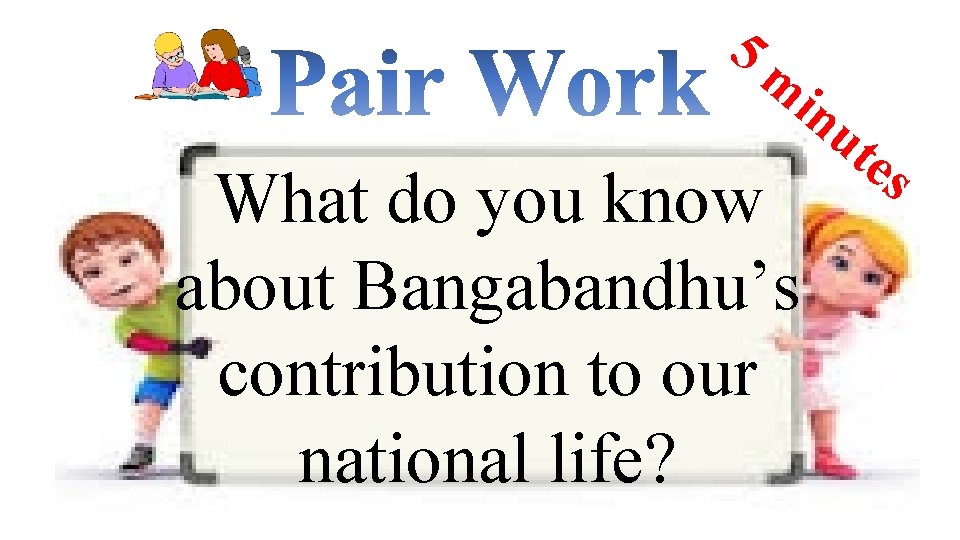 5 m in What do you know about Bangabandhu’s contribution to our national life?