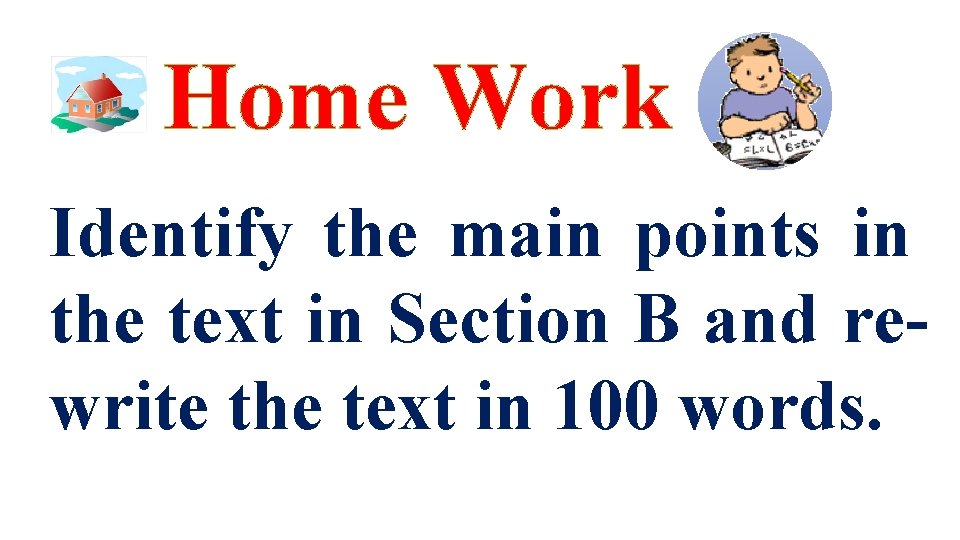 Home Work Identify the main points in the text in Section B and rewrite