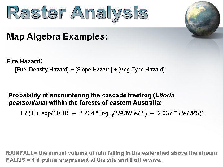 Map Algebra Examples: Fire Hazard: [Fuel Density Hazard] + [Slope Hazard] + [Veg Type