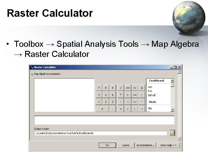 Raster Calculator • Toolbox → Spatial Analysis Tools → Map Algebra → Raster Calculator