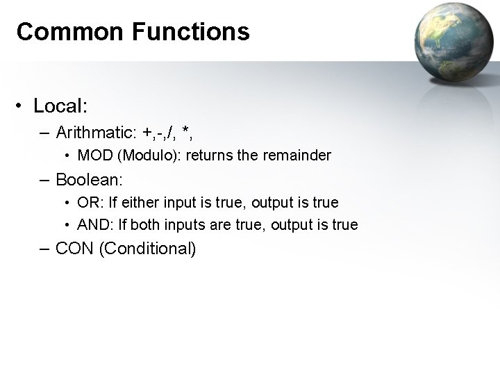 Common Functions • Local: – Arithmatic: +, -, /, *, • MOD (Modulo): returns