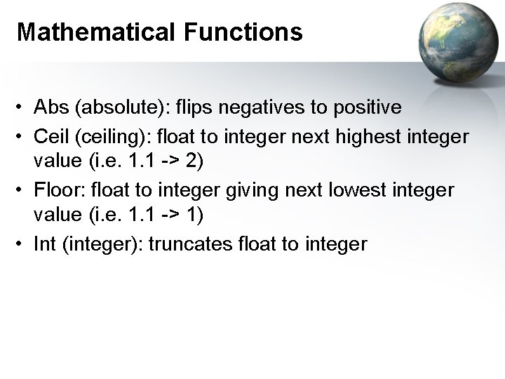 Mathematical Functions • Abs (absolute): flips negatives to positive • Ceil (ceiling): float to