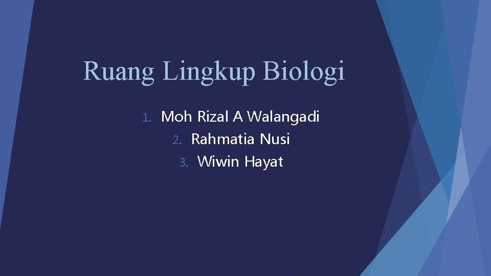 Ruang Lingkup Biologi 1. Moh Rizal A Walangadi 2. 3. Rahmatia Nusi Wiwin Hayat