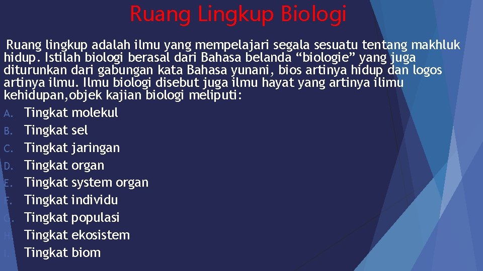 Ruang Lingkup Biologi Ruang lingkup adalah ilmu yang mempelajari segala sesuatu tentang makhluk hidup.