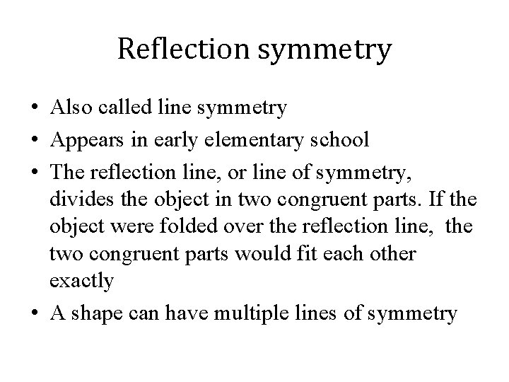 Reflection symmetry • Also called line symmetry • Appears in early elementary school •
