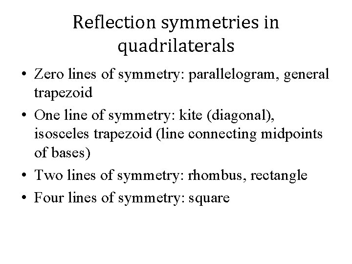 Reflection symmetries in quadrilaterals • Zero lines of symmetry: parallelogram, general trapezoid • One
