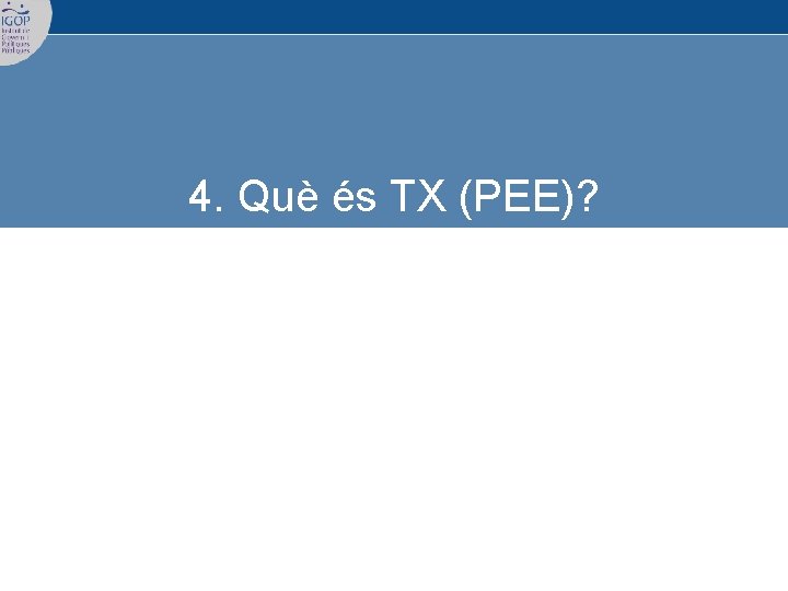 4. Què és TX (PEE)? 