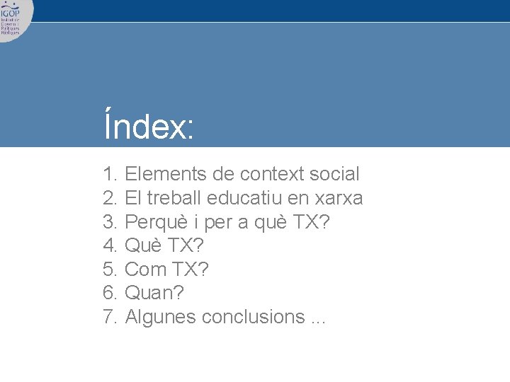 Índex: 1. Elements de context social 2. El treball educatiu en xarxa 3. Perquè