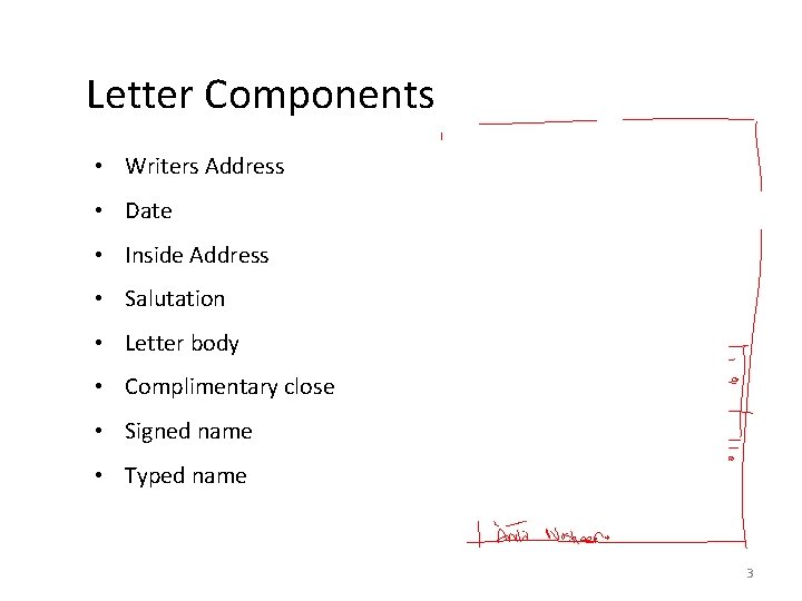Letter Components • Writers Address • Date • Inside Address • Salutation • Letter