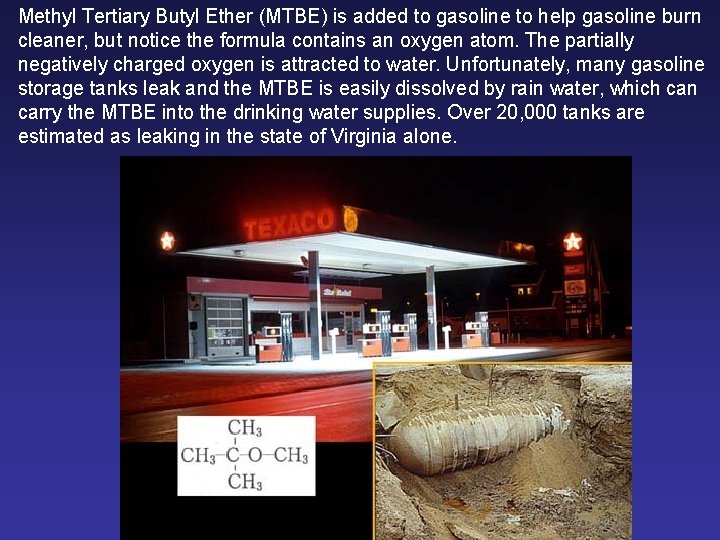 Methyl Tertiary Butyl Ether (MTBE) is added to gasoline to help gasoline burn cleaner,