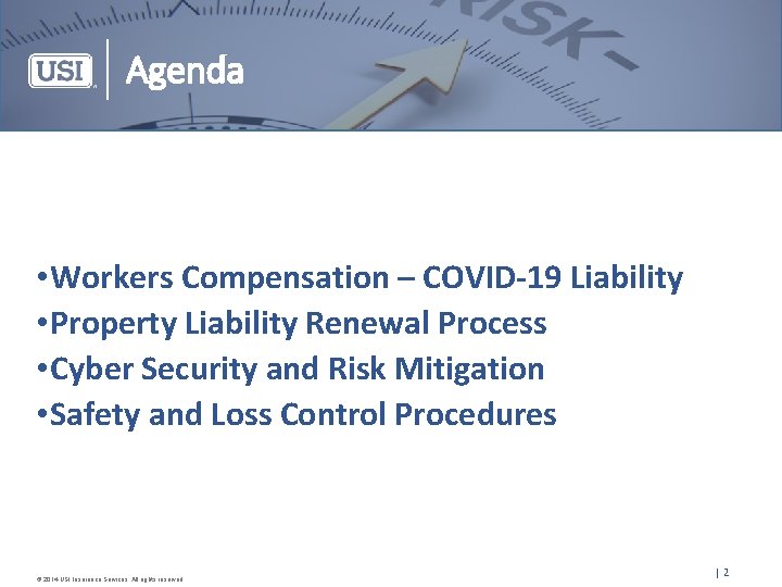 Agenda • Workers Compensation – COVID-19 Liability • Property Liability Renewal Process • Cyber