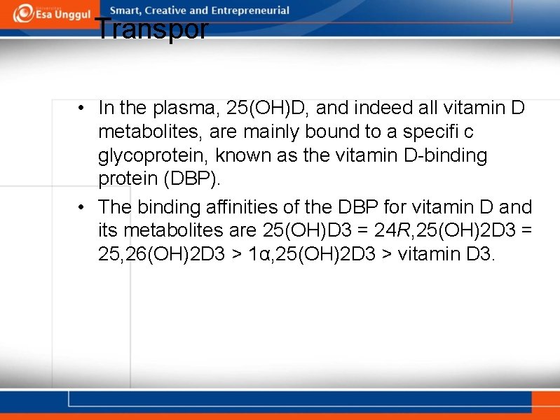 Transpor • In the plasma, 25(OH)D, and indeed all vitamin D metabolites, are mainly