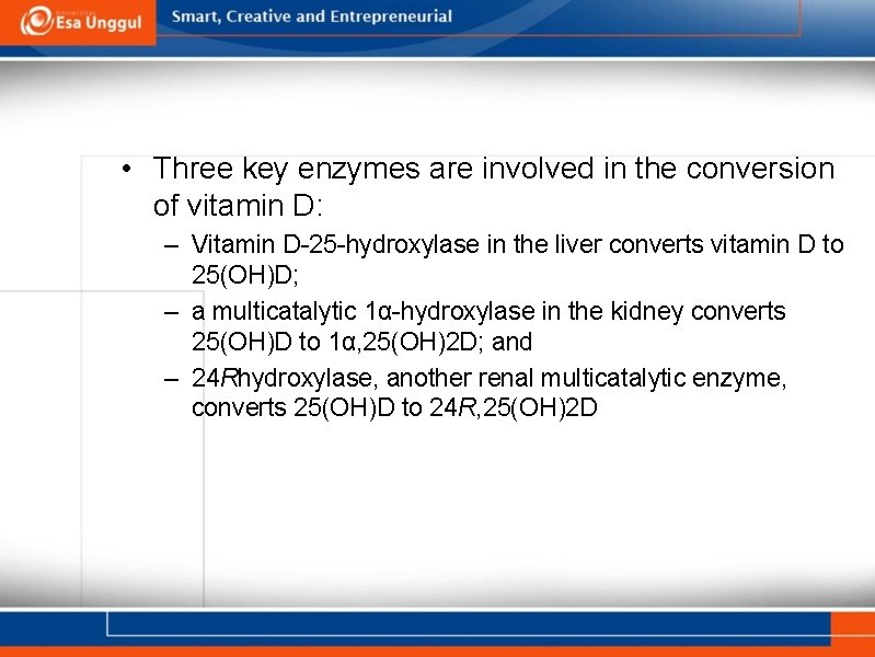  • Three key enzymes are involved in the conversion of vitamin D: –