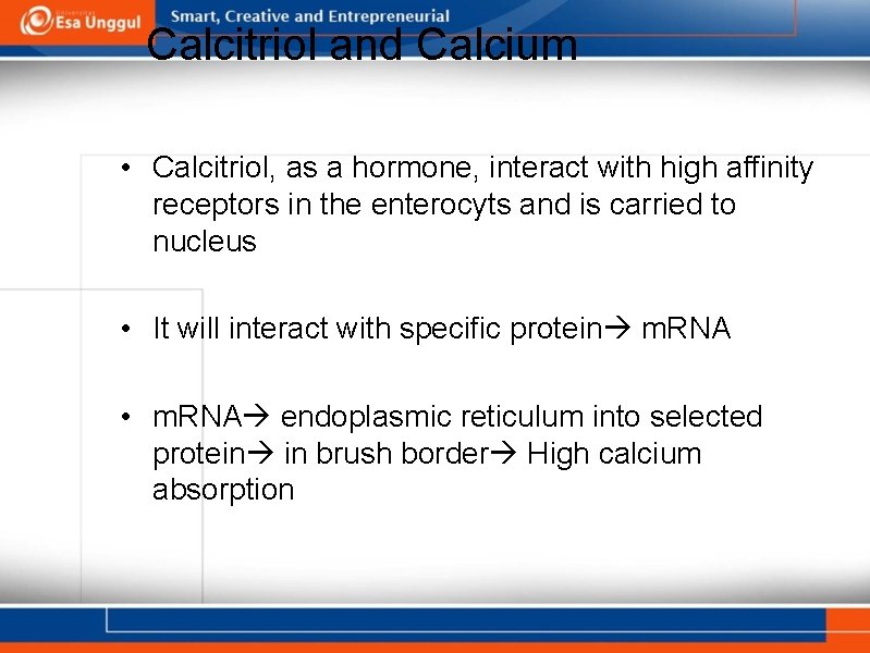 Calcitriol and Calcium • Calcitriol, as a hormone, interact with high affinity receptors in