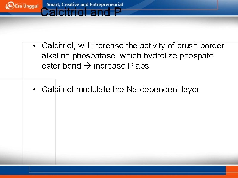 Calcitriol and P • Calcitriol, will increase the activity of brush border alkaline phospatase,