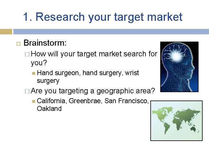 1. Research your target market Brainstorm: � How will your target market search for