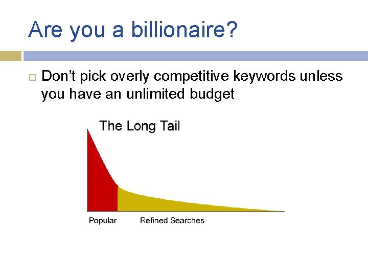 Are you a billionaire? Don’t pick overly competitive keywords unless you have an unlimited