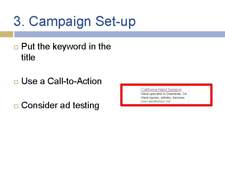 3. Campaign Set-up Put the keyword in the title Use a Call-to-Action Consider ad