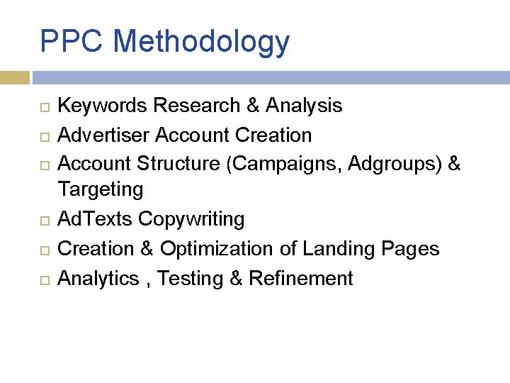 PPC Methodology Keywords Research & Analysis Advertiser Account Creation Account Structure (Campaigns, Adgroups) &