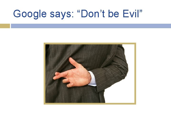 Google says: “Don’t be Evil” 