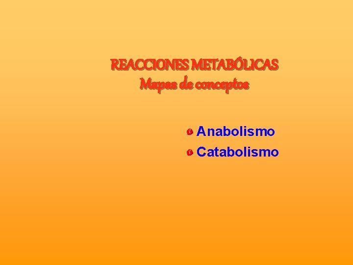 REACCIONES METABÓLICAS Mapas de conceptos Anabolismo Catabolismo 