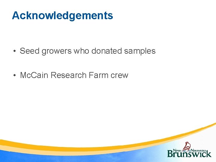 Acknowledgements • Seed growers who donated samples • Mc. Cain Research Farm crew 