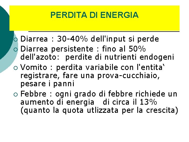 PERDITA DI ENERGIA Diarrea : 30 -40% dell'input si perde ¡ Diarrea persistente :