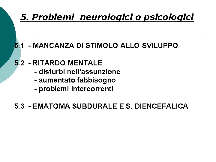 5. Problemi neurologici o psicologici 5. 1 - MANCANZA DI STIMOLO ALLO SVILUPPO 5.