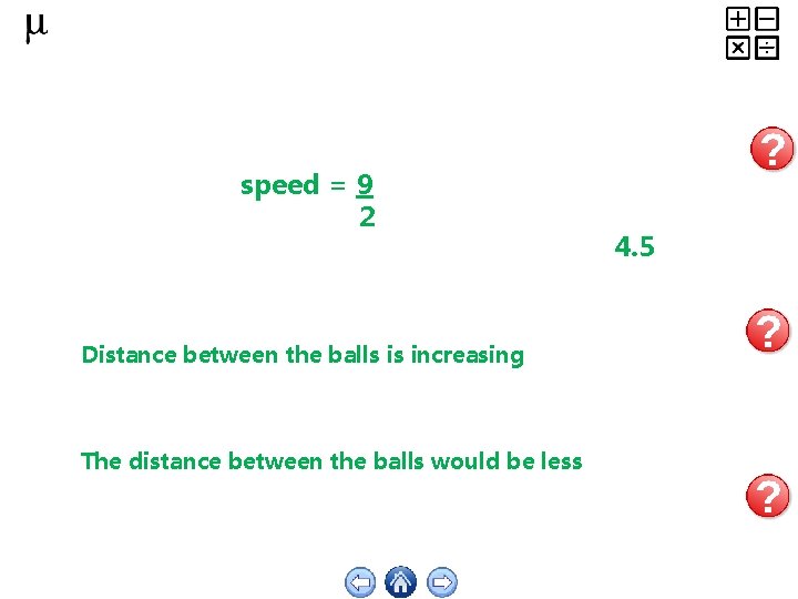 speed = 9 2 Distance between the balls is increasing The distance between the