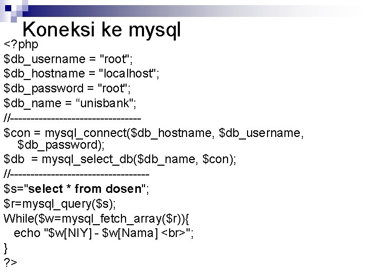 Koneksi ke mysql <? php $db_username = "root"; $db_hostname = "localhost"; $db_password = "root";