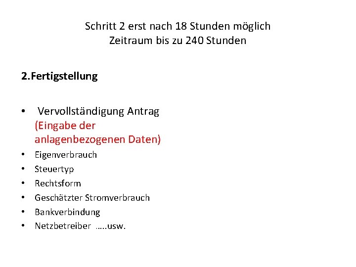 Schritt 2 erst nach 18 Stunden möglich Zeitraum bis zu 240 Stunden 2. Fertigstellung