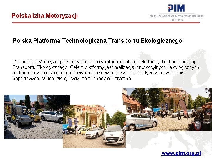 Polska Izba Motoryzacji Polska Platforma Technologiczna Transportu Ekologicznego Polska Izba Motoryzacji jest również koordynatorem