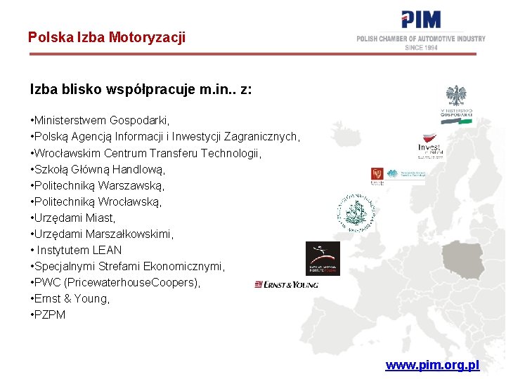 Polska Izba Motoryzacji Izba blisko współpracuje m. in. . z: • Ministerstwem Gospodarki, •