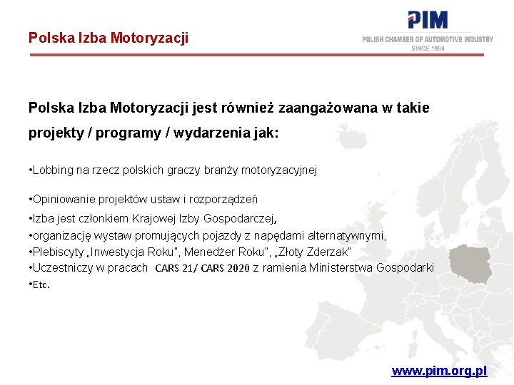 Polska Izba Motoryzacji jest również zaangażowana w takie projekty / programy / wydarzenia jak: