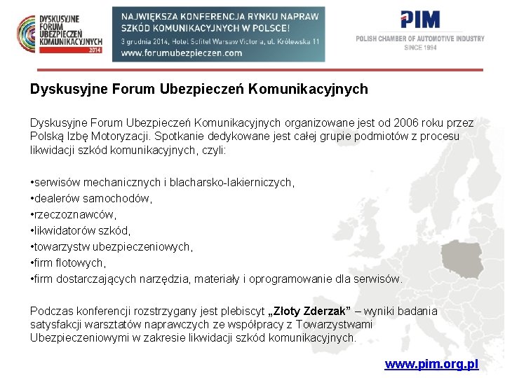 Polska Izba Motoryzacji Dyskusyjne Forum Ubezpieczeń Komunikacyjnych organizowane jest od 2006 roku przez Polską