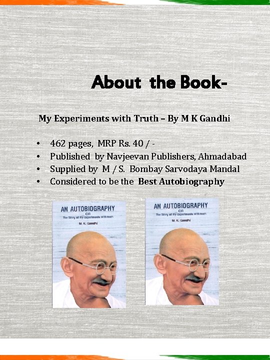 About the Book. My Experiments with Truth – By M K Gandhi • •