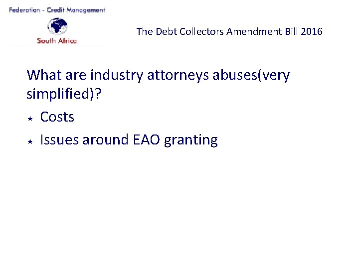 The Debt Collectors Amendment Bill 2016 What are industry attorneys abuses(very simplified)? Costs Issues