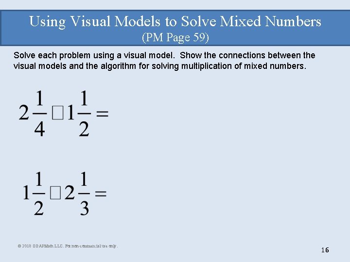 Using Visual Models to Solve Mixed Numbers (PM Page 59) Solve each problem using