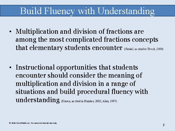 Build Fluency with Understanding • Multiplication and division of fractions are among the most