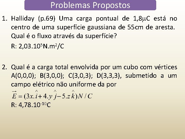 Problemas Propostos 1. Halliday (p. 69) Uma carga pontual de 1, 8 C está