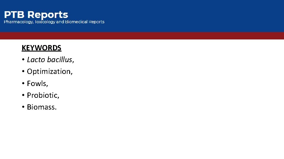KEYWORDS • Lacto bacillus, • Optimization, • Fowls, • Probiotic, • Biomass. 