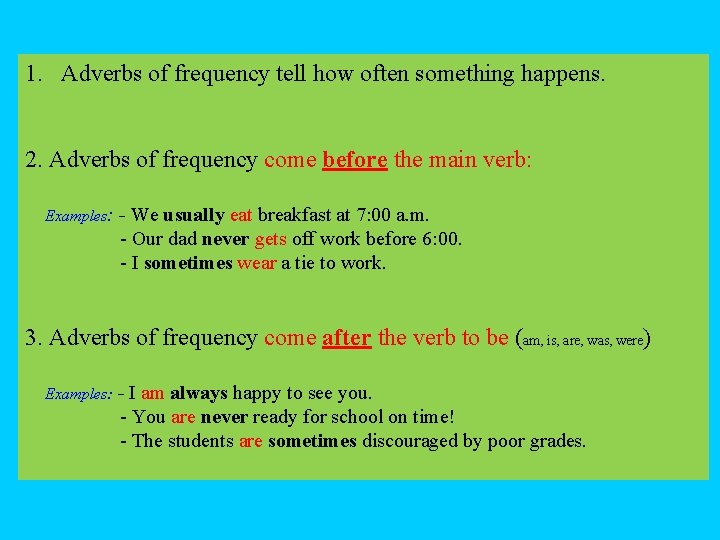 1. Adverbs of frequency tell how often something happens. 2. Adverbs of frequency come