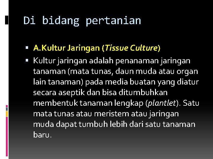 Di bidang pertanian A. Kultur Jaringan (Tissue Culture) Kultur jaringan adalah penanaman jaringan tanaman