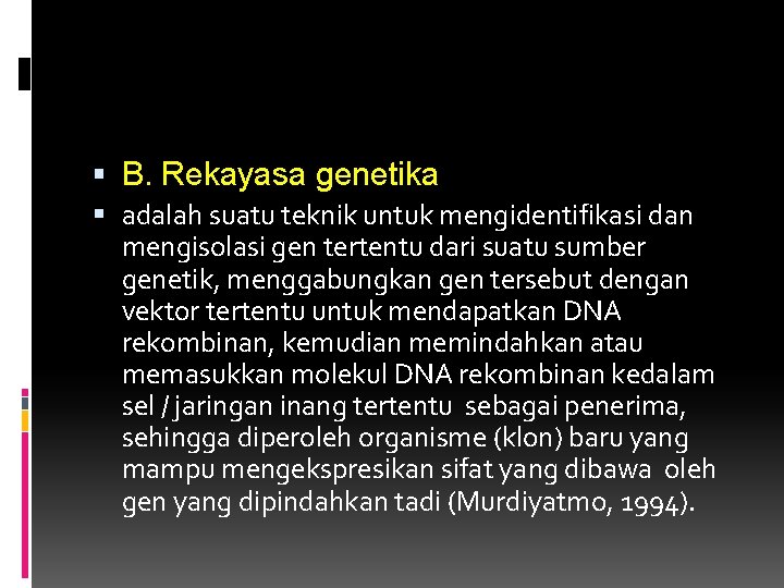  B. Rekayasa genetika adalah suatu teknik untuk mengidentifikasi dan mengisolasi gen tertentu dari