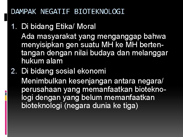 DAMPAK NEGATIF BIOTEKNOLOGI 1. Di bidang Etika/ Moral Ada masyarakat yang menganggap bahwa menyisipkan