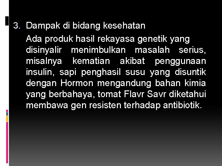 3. Dampak di bidang kesehatan Ada produk hasil rekayasa genetik yang disinyalir menimbulkan masalah